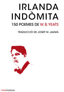 "Irlanda indòmita. 150 poemes de W. B. Yeats", publicada per Edicions 1984.